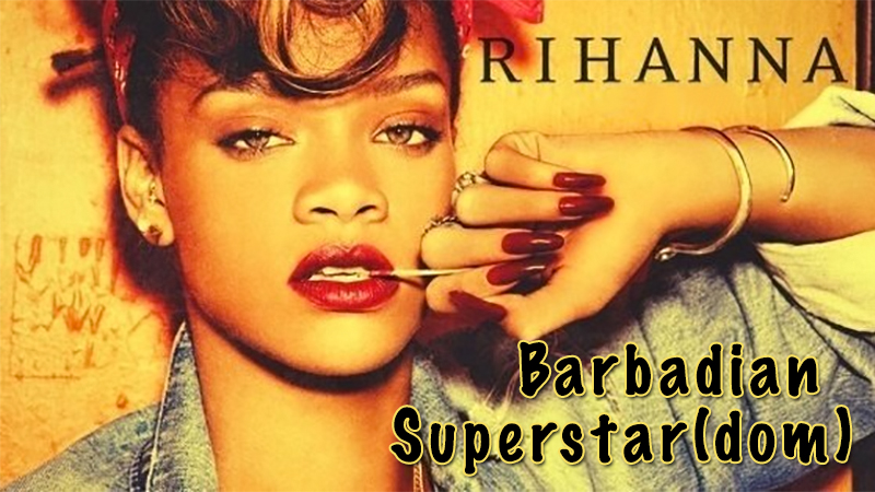 Rihanna: Barbadian Superstar